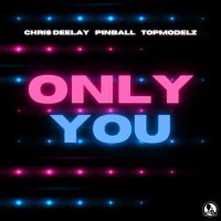 Постер песни Chris Deelay, Pinball & Topmodelz - Only You