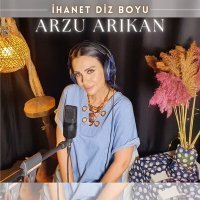 Постер песни Arzu Arıkan - İhanet Diz Boyu