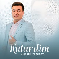 Постер песни Alisher Yusupov - Kutardim