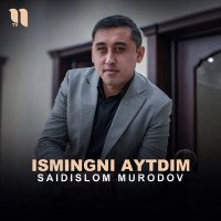 Постер песни Saidislom Murodov - Ismingni aytdim