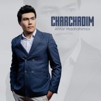 Постер песни Ahror Madrahimov - Charchadim
