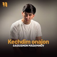 Постер песни Saidusmon Madaminov - Kechdim onajon