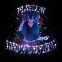 Постер песни PLAYLUW - Tired Of Everything