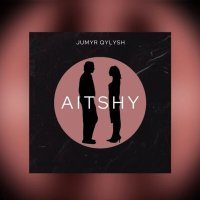Постер песни JUMYR QYLYSH - AITSHY