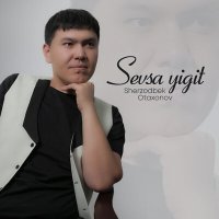 Постер песни Sherzodbek Otaxonov - Sevsa yigit