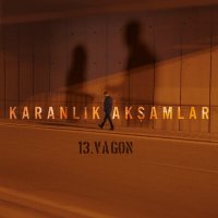 Постер песни 13. Vagon - Karanlık Akşamlar