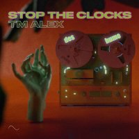 Постер песни TM ALEX - Stop The Clocks