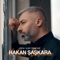 Постер песни Hakan Şaşkara - Sen Vur Sineme