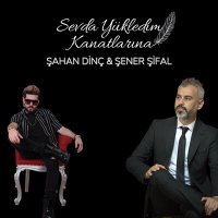 Постер песни Şahan Dinç & Şener Şifal - Sevda Yükledim Kanatlarına