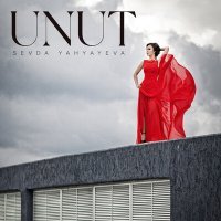 Постер песни Sevda Yahyayeva - Unut