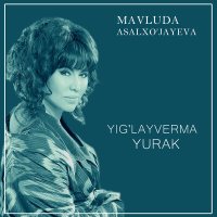 Постер песни Мавлуда Асалхужаева - Yig'layverma yurak