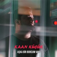 Постер песни Kaan Küçük - Aşka Bir Borcum Var