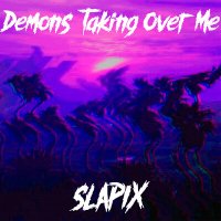 Постер песни slapix - Demons Taking Over Me