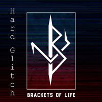 Постер песни Brackets of Life - Hard Glitch