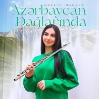 Постер песни Nəzrin İmanova - Azərbaycan Dağlarında