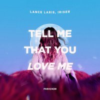 Постер песни Lance Laris, Iriser - Tell Me That You Love Me
