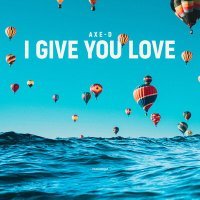 Постер песни Axe-D - I Give You Love