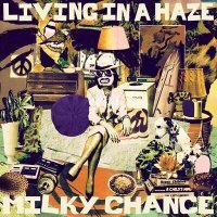 Постер песни Milky Chance - Living In A Haze