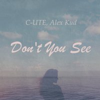 Постер песни C-UTE, Alex Kud - Don't You See