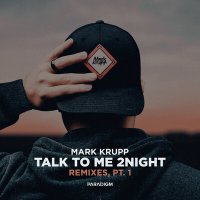 Постер песни Mark Krupp - Talk to Me 2night Remixes, Pt. 1