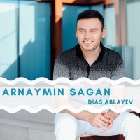 Постер песни Dias Ablayev - Arnaymin Sagan