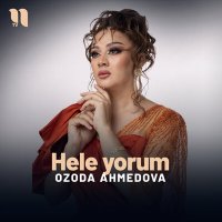 Постер песни Ozoda Ahmedova - Hele yorum