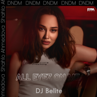 Постер песни DJ Belite & DNDM & Shahlo Ahmedova - All Eyes on Me (Gangsta Remix)