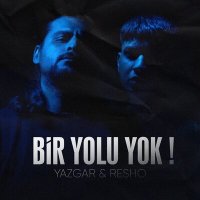 Постер песни Yazgar & Resho - Bir Yolu Yok