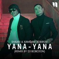 Постер песни Shaxri, Хамдам Собиров - Yana-yana (remix by Dj Bobojon)
