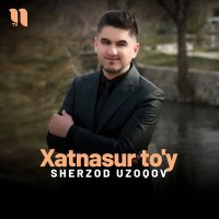 Постер песни Sherzod Uzoqov - Xatnasur to'y