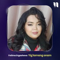 Постер песни Fotima Ergasheva - Yig'lamang onam