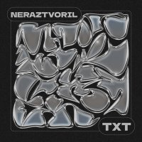 Постер песни NERAZTVORIL - TXT