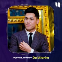 Постер песни Oybek Nurmanov - Do'stlarim