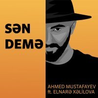 Постер песни Ahmed Mustafayev, Elnarə Xəlilova - Sən Demə