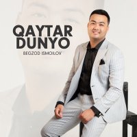 Постер песни Бегзод Исмоилов - Qaytar dunyo