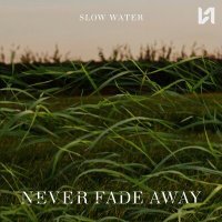 Постер песни Slow Water - Never Fade Away