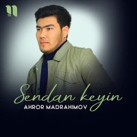 Постер песни Ahror Madrahimov - Sendan keyin