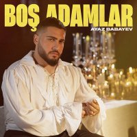Постер песни Ayaz Babayev - Boş Adamlar