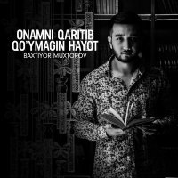 Постер песни Baxtiyor Muxtorov - Onamni qaritib qo’ymagin hayot