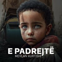 Постер песни Mevlan Kurtishi - E Padrejtë