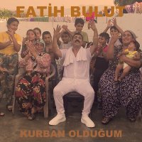 Постер песни Fatih Bulut - Kurban Olduğum