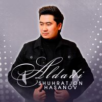 Постер песни Shuhratjon Hasanov - Aldadi