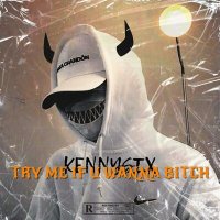 Постер песни KENNYSIX - TRY ME IF U WANNA BITCH