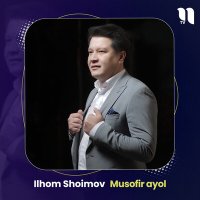 Постер песни Ilhom Shoimov - Musofir ayol