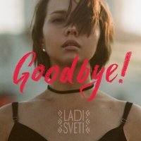 Постер песни Ladi Sveti - Good Bye