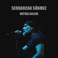 Постер песни Serdarcan Sönmez - Hatıra Kalsın