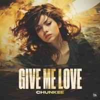 Постер песни Chunkee - Give Me Love