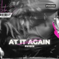 Постер песни PXYSYX - AT IT AGAIN