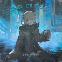 Постер песни MITUJURO - SO CLOSE