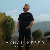 Постер песни Ayhan Keser - Ben Adam Olmam